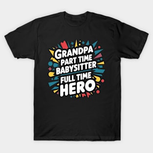 Grandpa Part Time Babysitter Full Time Hero T-Shirt